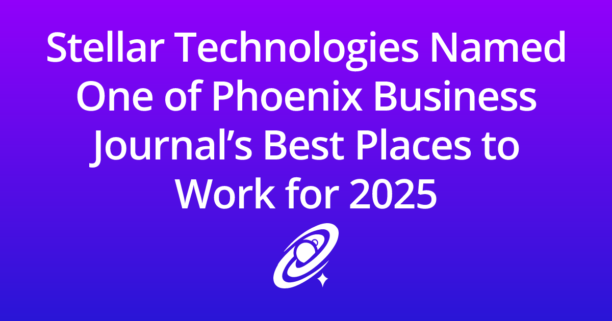 Stellar Technologies Named One of Phoenix Business Journal’s Best ...