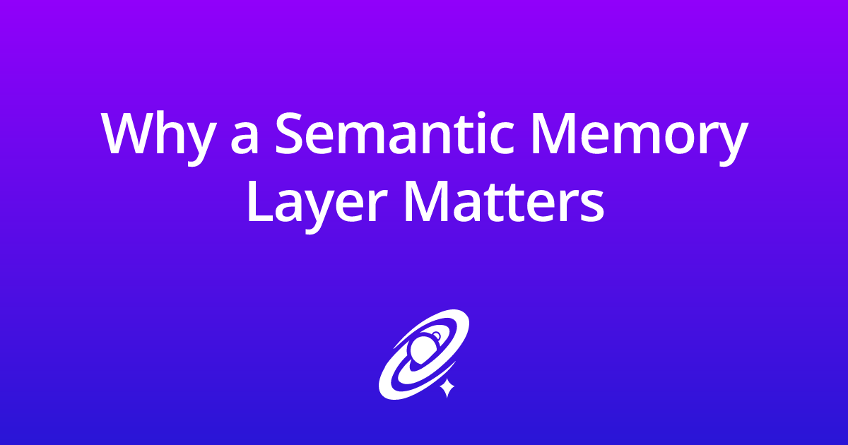 Why a Semantic Memory Layer Matters